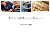 Federal Health Reform in Tennessee May 30, 2013