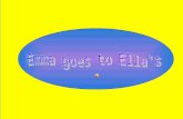 Emma goes to Ella's