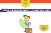 WHILE THE PILOT IS AWAY  PLAN YOUR TRIP!