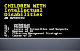 CHILDREN WITH  Intellectual Disabilities AN OVERVIEW I.    Definition II.   Prevalence