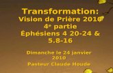 Transformation: Vision de Prière 2010 4 e  partie Éphésiens 4 20-24 & 5.8-16