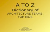 A TO Z Dictionary of  ARCHITECTURE TERMS  FOR KIDS
