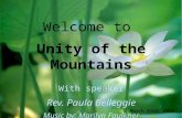 Welcome to  Unity of the Mountains With speaker Rev. Paula  Belleggie Music by: Marilyn Faulkner