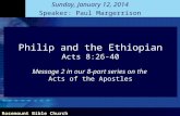 Philip and the Ethiopian Acts 8:26-40 Message 2 in our 8-part series on the  Acts of the Apostles