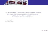 .. « Why change ? when the rate of change outside  the organization exceeds the rate of change