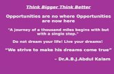 Think Bigger Think Better Opportunities are no where Opportunities are now here