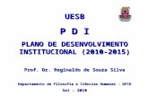 UESB P D I PLANO DE DESENVOLVIMENTO INSTITUCIONAL (2010-2015 ) Prof. Dr. Reginaldo de Souza Silva