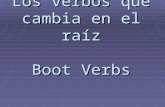 Los verbos que cambia en el ra í z Boot Verbs