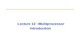 Lecture 12 –Multiprocessor Introduction