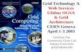 Grid Technology A Web Services Globus OGSA & Grid Architecture CERN Geneva April 1-3 2003