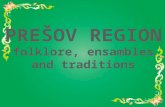 PREŠOV REGION folklore ,  ensambles a nd  traditions