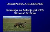 DISCIPLINA A-SLEDENJE Komisija za šolanje pri KZS Simonič Božidar
