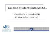 Guiding Students into STEM… Camille Clay, Leander ISD Jill Siler, Lake Travis ISD