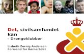 Det,  civilsamfundet kan -  Drengeklubber Lisbeth Zornig Andersen Formand for Børnerådet