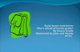 Katie kazoo switcheroo Who’s afraid of fourth grade? By Nancy Krulik Illustrated by John and Wendy