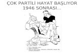 ÇOK PARTİLİ HAYAT BAŞLIYOR 1946 SONRASI...