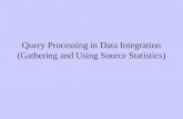 Query Processing in Data Integration (Gathering and Using Source Statistics)