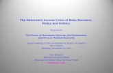 The Retirement Income Crisis of Baby Boomers:  Policy and Politics  Prepared for