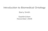 Introduction to Biomedical Ontology Barry Smith Saarbrücken November 2008