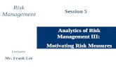 Analytics of Risk Management III:  Motivating Risk Measures