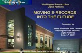 Washington State Archives  Digital Archives MOVING E-RECORDS  INTO THE FUTURE Presented by