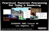 Practical Parallel Processing for Today’s Rendering Challenges  SIGGRAPH 2001 Course 40