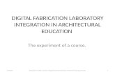 DIGITAL FABRICATION LABORATORY INTEGRATION IN ARCHITECTURAL EDUCATION