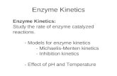 Enzyme Kinetics:  Study the rate of enzyme catalyzed reactions. - Models for enzyme kinetics