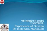 TUBERCULOSIS CONTROL Experience of Guyana Dr Jeetendra Mohanlall
