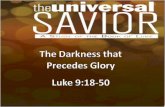 The Darkness that Precedes Glory Luke 9:18-50