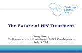 The Future of HIV Treatment Greg Perry Melbourne – International AIDS Conference July 2014