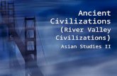 Ancient Civilizations ( River Valley Civilizations )