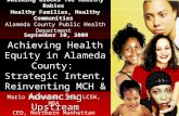 Achieving Health Equity in Alameda County:  Strategic Intent, Reinventing MCH & Advancing Upstream