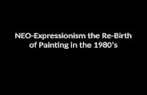 NEO-Expressionism the Re-Birth of Painting in the 1980’s