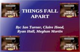 THINGS FALL APART By: Ian Turner, Claire Hood, Ryan Hall, Meghan Martin