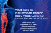 What does an indeterminate troponin really mean?... other than another 3am rule out  ACS admit