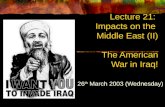 Lecture 21:  Impacts on the  Middle East (II) The American  War in Iraq!