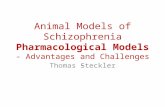 Animal Models of Schizophrenia Pharmacological Models - Advantages and Challenges -