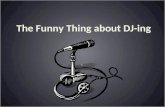 The Funny Thing about DJ-ing