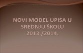 NOVI MODEL UPISA U SREDNJU ŠKOLU 2013./2014.