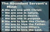 The Abundant Servant’s Mind: A.We are one with Christ:  We are one in nature.