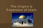The Origins & Expansion of  Islam