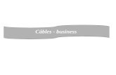 Câbles - business