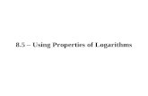 8.5 – Using Properties of Logarithms