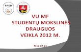 VU MF   Studentų mokslinė s draugij os veikla  201 2  m. 201 2 - 02 - 23