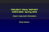 PROJECT FINAL REPORT DSES-6620  Spring 2002 Airport Approach Simulation Scott Munro