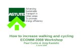 How to increase walking and cycling ECOMM 2008 Workshop Paul Curtis & Jorg Kastelic 5 June 2008