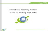 International Recovery Platform  A Tool for Building Back Better