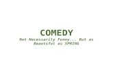 COMEDY Not Necessarily Funny... But as Beautiful as SPRING
