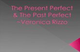 The Present Perfect & The Past  Perfect ~Veronica Rizzo